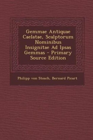 Cover of Gemmae Antiquae Caelatae, Scalptorum Nominibus Insignitae Ad Ipsas Gemmas - Primary Source Edition