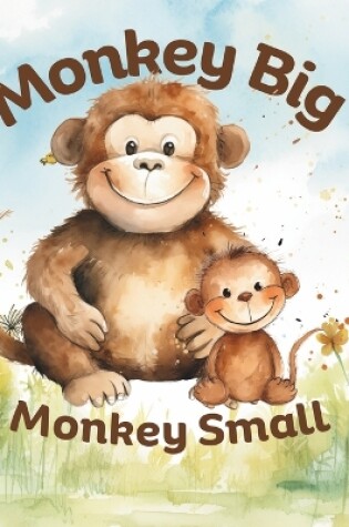 Cover of Opposites Book for Ages 2-4 Monkey Big Monkey Small