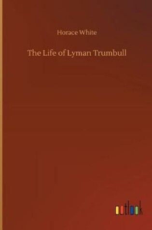 Cover of The Life of Lyman Trumbull