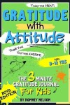 Book cover for Gratitude With Attitude - The 3 Minute Gratitude Journal For Kids Ages 8-12