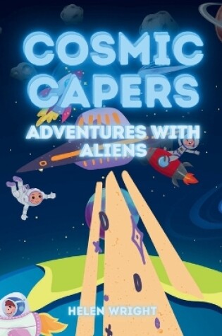 Cover of Cosmic Capers - Adventures with Aliens