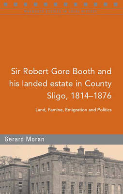 Book cover for Sir Robert Gore Booth and His Landed Estate in County Sligo, 1814-1876