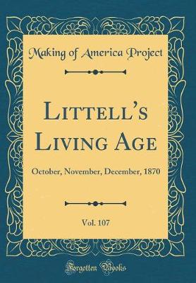 Book cover for Littell's Living Age, Vol. 107: October, November, December, 1870 (Classic Reprint)