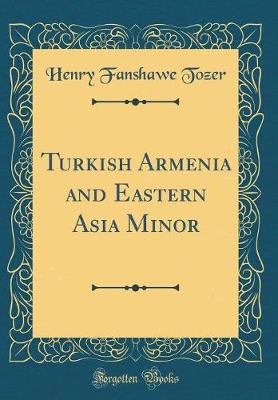 Book cover for Turkish Armenia and Eastern Asia Minor (Classic Reprint)