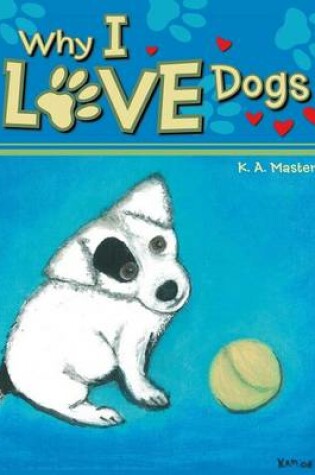 Cover of Why I Love Dogs