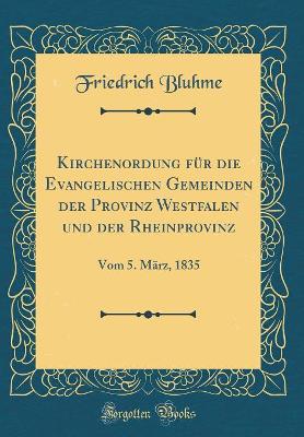 Book cover for Kirchenordung für die Evangelischen Gemeinden der Provinz Westfalen und der Rheinprovinz: Vom 5. März, 1835 (Classic Reprint)