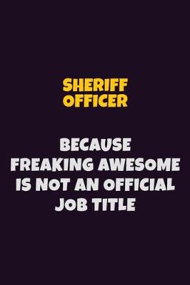 Book cover for Sheriff Officer, Because Freaking Awesome Is Not An Official Job Title