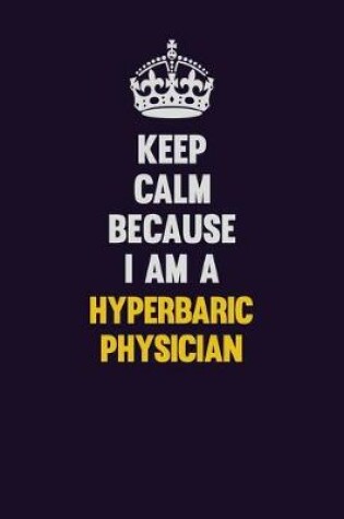 Cover of Keep Calm Because I Am A Hyperbaric physician