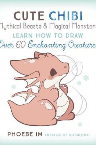 Cover of Cute Chibi Mythical Beasts & Magical Monsters