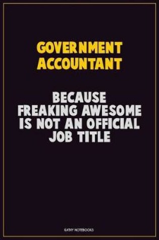 Cover of Government Accountant, Because Freaking Awesome Is Not An Official Job Title