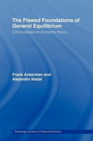 Cover of Flawed Foundations of General Equilibrium, The: Critical Essays on Economic Theory