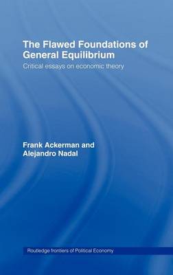 Book cover for Flawed Foundations of General Equilibrium, The: Critical Essays on Economic Theory