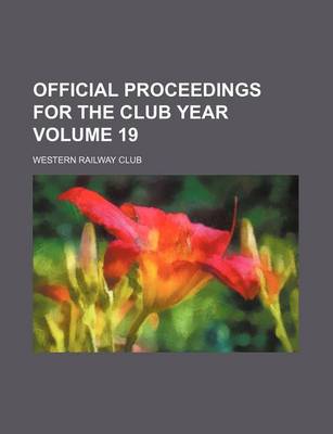 Book cover for Official Proceedings for the Club Year Volume 19