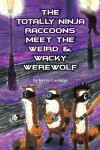 Book cover for The Totally Ninja Raccoons Meet the Weird & Wacky Werewolf