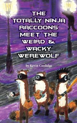 Book cover for The Totally Ninja Raccoons Meet the Weird & Wacky Werewolf