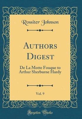 Book cover for Authors Digest, Vol. 9: De La Motte Fouque to Arthur Sherburne Hardy (Classic Reprint)