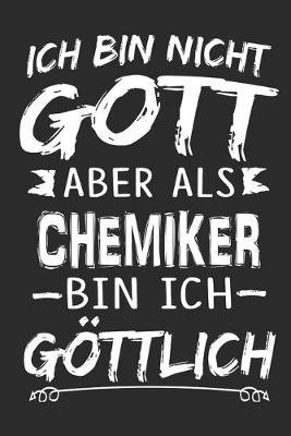 Book cover for Ich bin nicht Gott aber als Chemiker bin ich goettlich