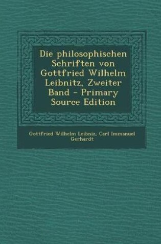 Cover of Die Philosophischen Schriften Von Gottfried Wilhelm Leibnitz, Zweiter Band