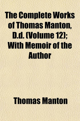 Book cover for The Complete Works of Thomas Manton, D.D. (Volume 12); With Memoir of the Author