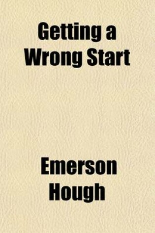 Cover of Getting a Wrong Start; A Truthful Autobiography