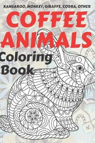 Cover of Coffee Animals - Coloring Book - Kangaroo, Monkey, Giraffe, Cobra, other