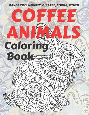 Book cover for Coffee Animals - Coloring Book - Kangaroo, Monkey, Giraffe, Cobra, other