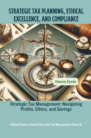 Cover of Strategic Tax Planning, Ethical Excellence, and Compliance