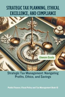 Cover of Strategic Tax Planning, Ethical Excellence, and Compliance