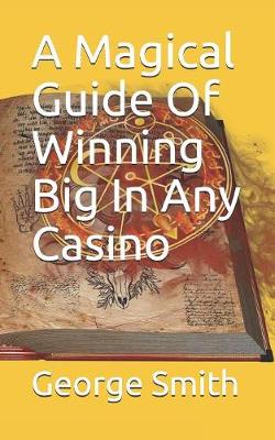 Book cover for A Magical Guide Of Winning Big In Any Casino