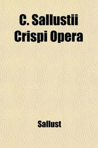 Cover of C. Sallustii Crispi Opera; Adapted to the Hamiltonian System by a Literal and Analytical Translation