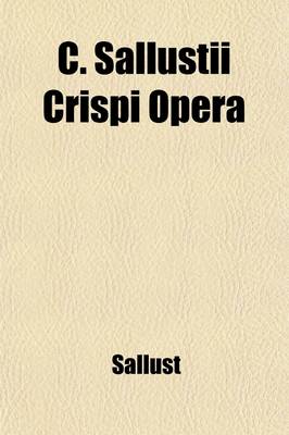 Book cover for C. Sallustii Crispi Opera; Adapted to the Hamiltonian System by a Literal and Analytical Translation