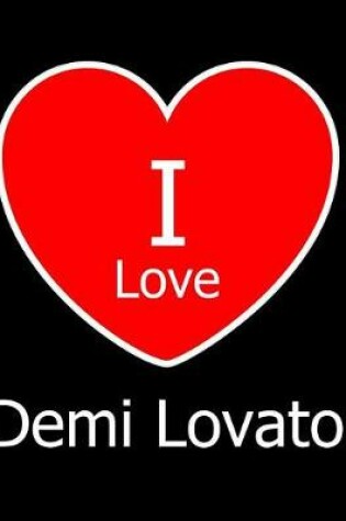 Cover of I Love Demi Lovato