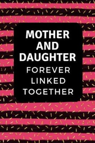 Cover of Mother and Daughter Forever Linked Together