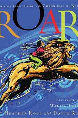 Cover of Roar!: A Christian Family Guide to the Chronicles of Narnia