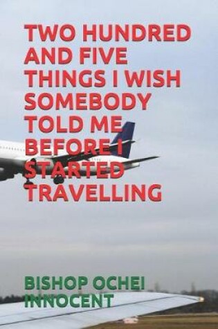 Cover of Two Hundred and Five Things I Wish Somebody Told Me Before I Started Travelling