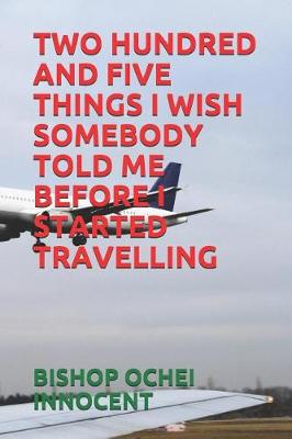 Book cover for Two Hundred and Five Things I Wish Somebody Told Me Before I Started Travelling