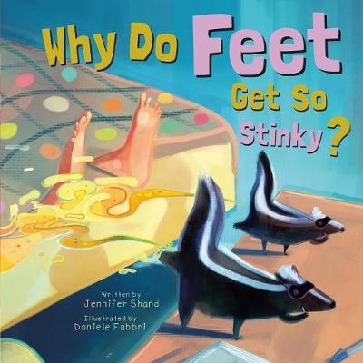 Cover of Why Do Feet Get So Stinky?