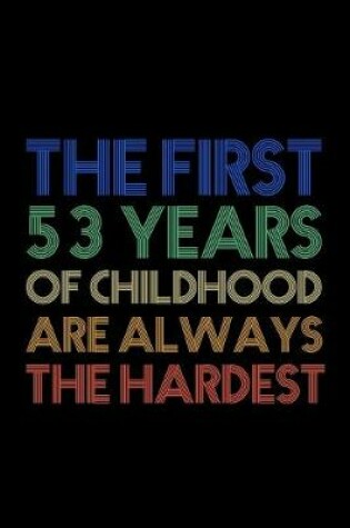 Cover of The First 53 Years Of Childhood Are Always The Hardest
