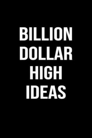 Cover of Billion Dollar High Ideas