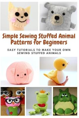 Book cover for Simple Sewing Stuffed Animal Patterns for Beginners