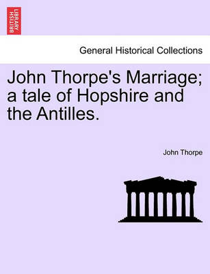 Book cover for John Thorpe's Marriage; A Tale of Hopshire and the Antilles.