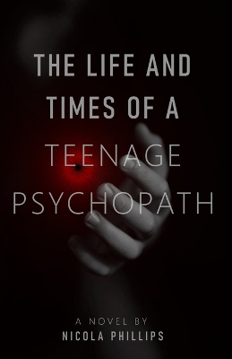 Book cover for The Life and Times of a Teenage Psychopath