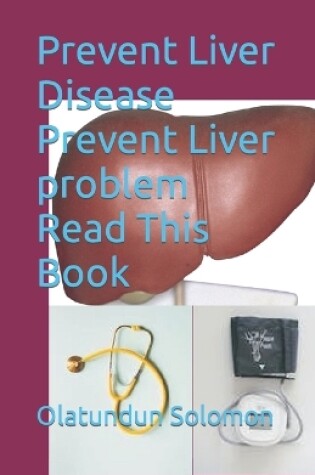 Cover of Prevent Liver Disease Prevent Liver problem Read This Book