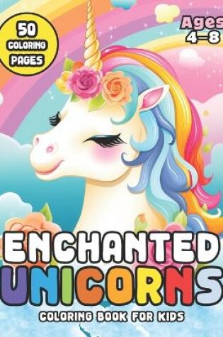 Cover of Enchanted Unicorns Coloring Book for Kids Ages 4-8