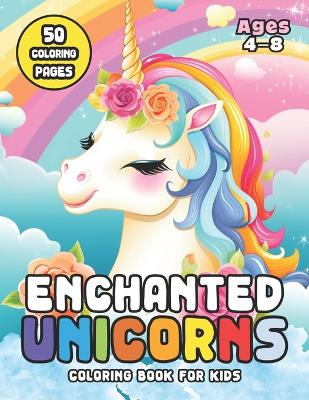 Book cover for Enchanted Unicorns Coloring Book for Kids Ages 4-8