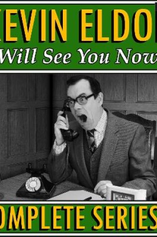 Cover of Kevin Eldon Will See You Now  The Complete Series 1