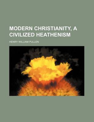 Book cover for Modern Christianity, a Civilized Heathenism