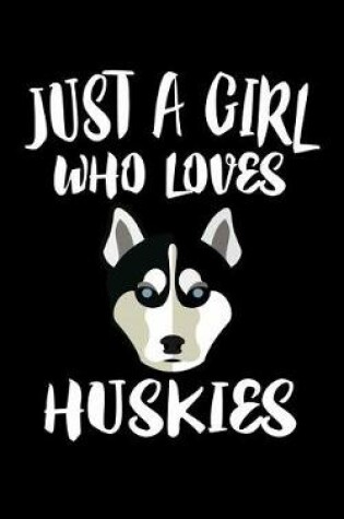 Cover of Just A Girl Who Loves Huskies