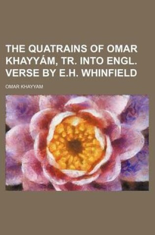 Cover of The Quatrains of Omar Khayyam, Tr. Into Engl. Verse by E.H. Whinfield