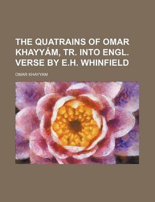 Book cover for The Quatrains of Omar Khayyam, Tr. Into Engl. Verse by E.H. Whinfield
